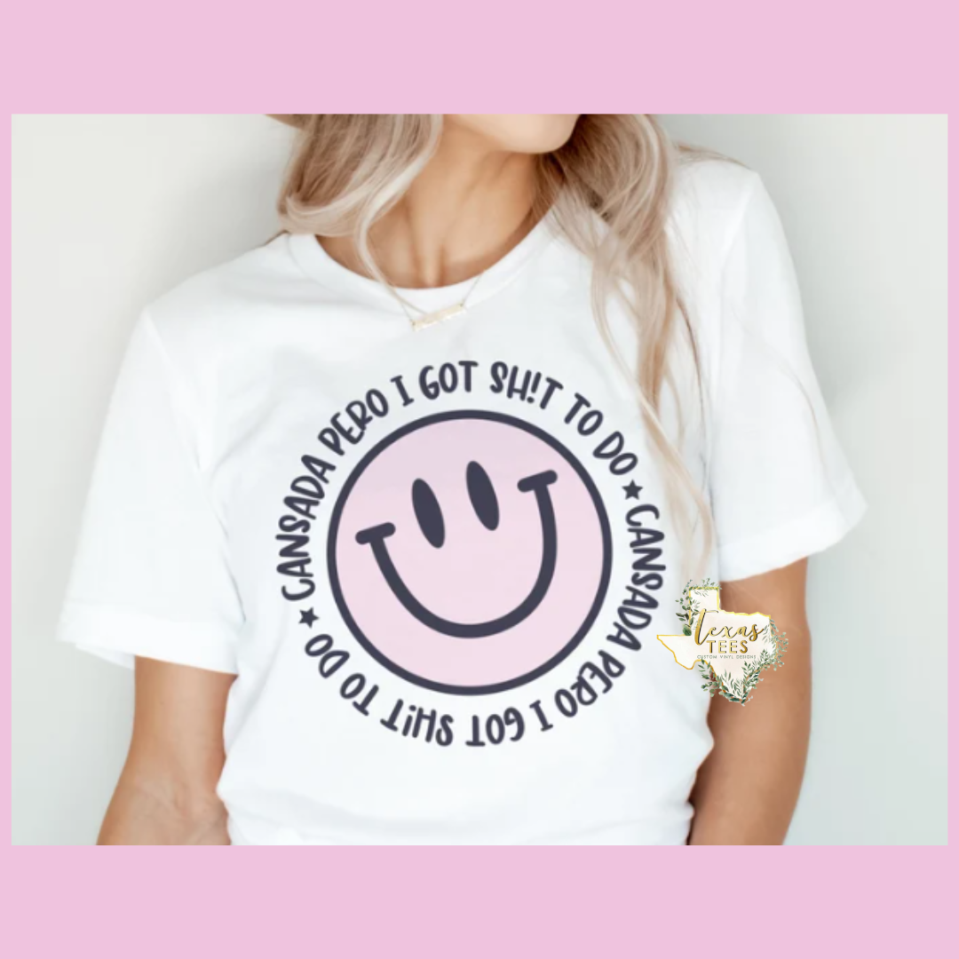 Cansada Pero I Got Sh*t To Do Tee