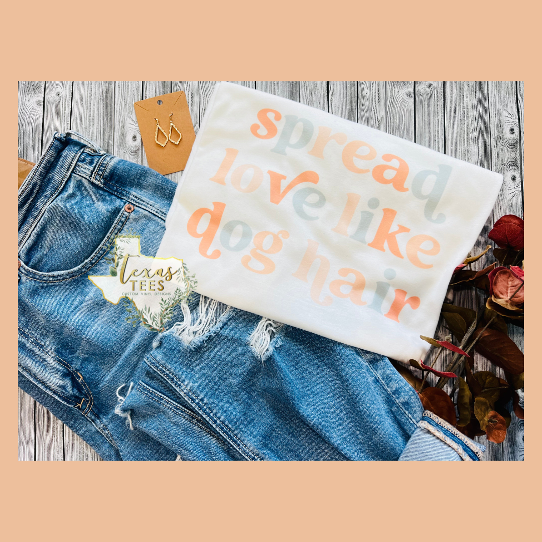 Spread Love Like Dog Hair Tee