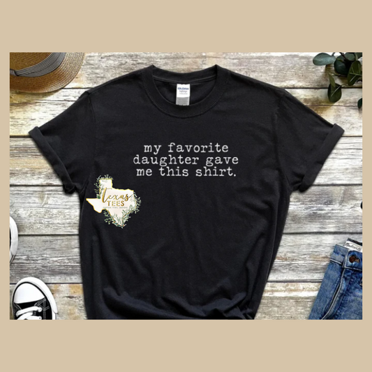My Favorite Daughter Gave Me This Shirt.