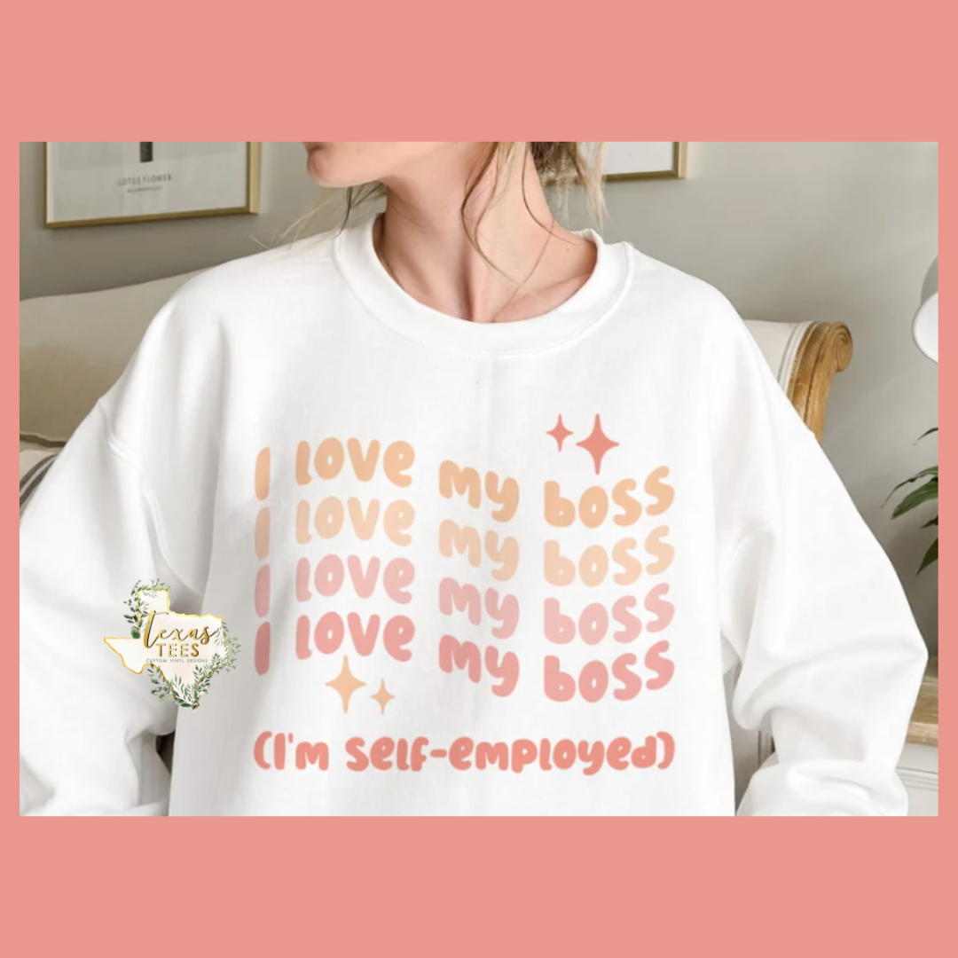 I Love My Boss (I'm Self-Employed) Tee