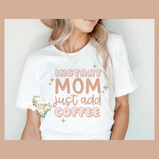 Instant Mom, Just Add Coffee Tee